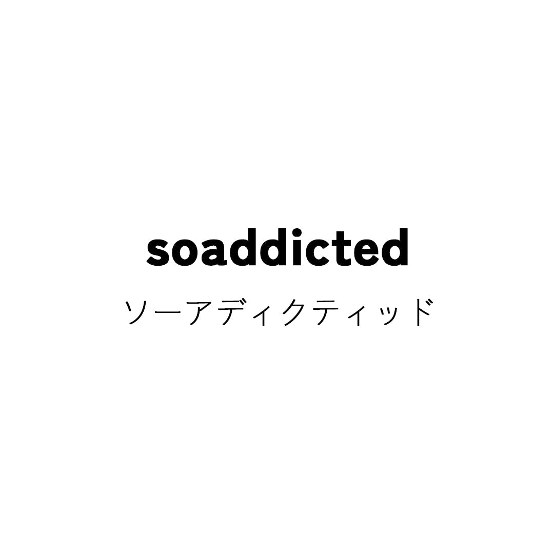 soaddicted (ソーアディクティッド)